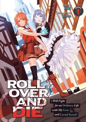 ROLL OVER AND DIE: I Will Fight for an Ordinary Life with My Love and Cursed Sword! (Light Novel) Vol. 1 1