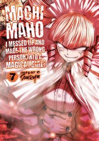 bokomslag Machimaho: I Messed Up and Made the Wrong Person Into a Magical Girl! Vol. 7