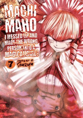 Machimaho: I Messed Up and Made the Wrong Person Into a Magical Girl! Vol. 7 1