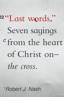Last Words: Seven Sayings from the Heart of Christ on the Cross 1