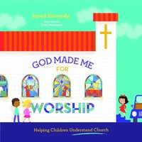 bokomslag God Made Me for Worship: Helping Children Understand Church