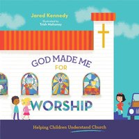 bokomslag God Made Me for Worship: Helping Children Understand Church