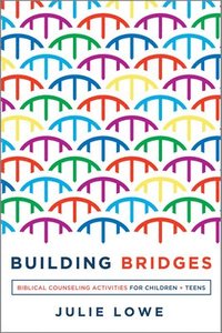 bokomslag Building Bridges: Biblical Counseling Activities for Children and Teens