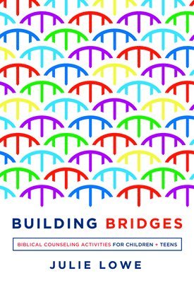 bokomslag Building Bridges: Biblical Counseling Activities for Children and Teens