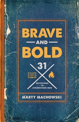 bokomslag Brave and Bold: 31 Devotions to Strengthen Men