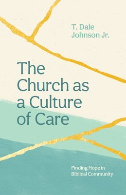 bokomslag The Church as a Culture of Care: Finding Hope in Biblical Community