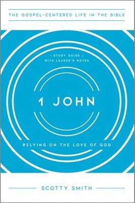 1 John: Relying on the Love of God, Study Guide with Leader's Notes 1