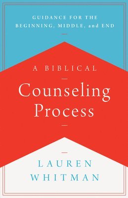 bokomslag A Biblical Counseling Process: Guidance for the Beginning, Middle, and End