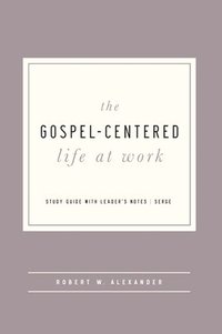 bokomslag The Gospel-Centered Life at Work: Study Guide with Leader's Notes