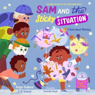 Sam and the Sticky Situation: A Book about Whining 1