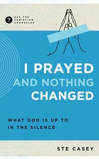 bokomslag I Prayed and Nothing Changed