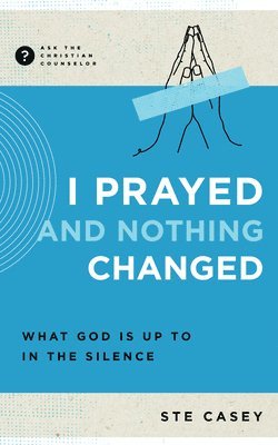 bokomslag I Prayed and Nothing Changed