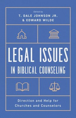 bokomslag Legal Issues in Biblical Counseling: Direction and Help for Churches and Counselors