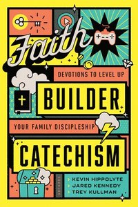 bokomslag Faith Builder Catechism: Devotions to Level Up Your Family Discipleship