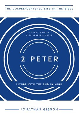 2 Peter: Living with the End in Mind 1