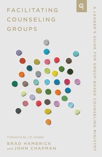 bokomslag Facilitating Counseling Groups: A Leader's Guide for Group-Based Counseling Ministry