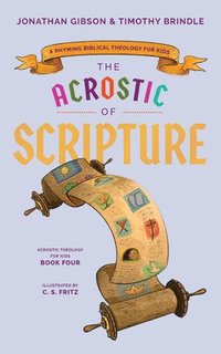 bokomslag Acrostic of Scripture: A Rhyming Biblical Theology for Kids