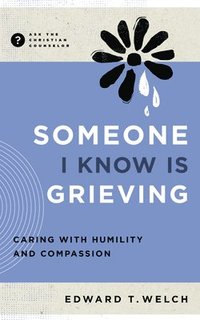 bokomslag Someone I Know Is Grieving: Caring with Humility and Compassion