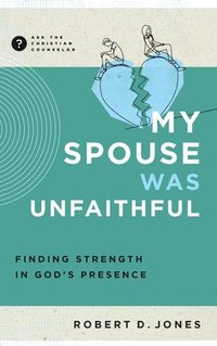 bokomslag My Spouse Was Unfaithful: Finding Strength in God's Presence