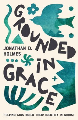 Jonathan Holmes - Grounded in Grace, Häftad