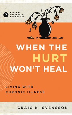 bokomslag When the Hurt Won't Heal: Living with Chronic Illness