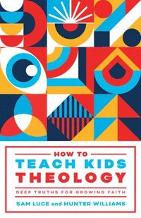 bokomslag How to Teach Kids Theology