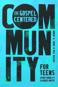 bokomslag The Gospel-Centered Community for Teens: Study Guide with Leader's Notes