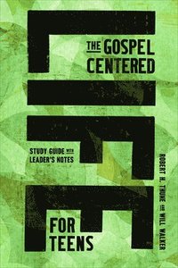 bokomslag The Gospel-Centered Life for Teens: Study Guide with Leader's Notes