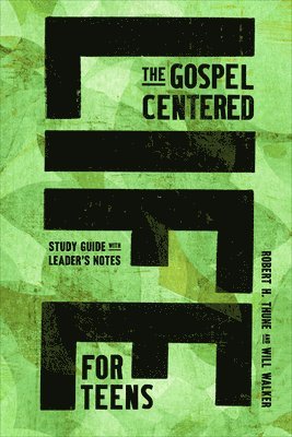 bokomslag The Gospel-Centered Life for Teens: Study Guide with Leader's Notes