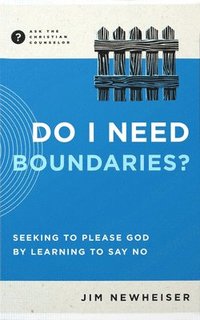 bokomslag Do I Need Boundaries?: Seeking to Please God by Learning to Say No