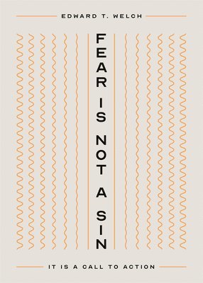 Edward T Welch, Edward T. Welch - Fear Is Not a Sin, Häftad