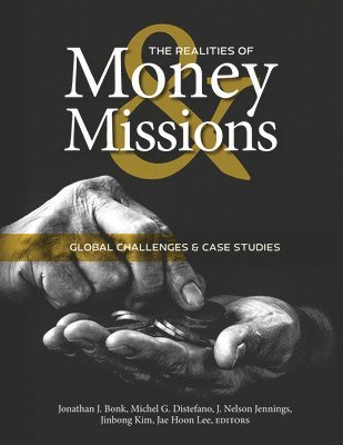 Jonathan J Bonk, Michel G DiStefano, J Nelson Jennings, Kim Jinbong, Jae Hoon Lee, Jonathan J. Bonk, Michel G. DiStefano, J. Bonk, Jonathan, G. Distefano, Michel, Michel G. Distefano, J. Nelson Jennings - Realities of Money and Missions, Häftad