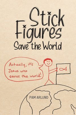 Pam Arlund - Stick Figures Save the World, Häftad