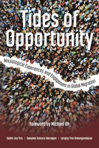 bokomslag Tides of Opportunity: Missiological Experiences and Engagement in Global Migration