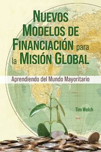 bokomslag New Funding Models [Spanish] Nuevos Modelos de Financiación para la Misión Global: Aprendiendo del Mundo Mayoritario