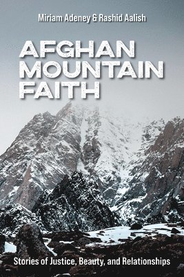 Miriam Adeney, Rashid Aalish - Afghan Mountain Faith, Häftad