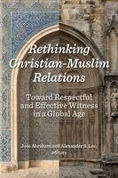 Jose Abraham, Alexander S Lee - Rethinking Christian-Muslim Relations, Häftad