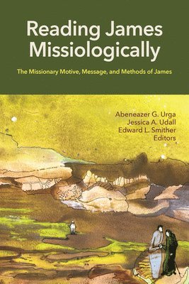 bokomslag Reading James Missiologically: The Missionary Motive, Message, and Methods of James