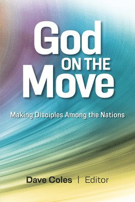 David Coles - God on the Move: Making Disciples Among the Nations, Häftad