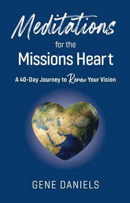 Gene Daniels - Meditations for the Missions Heart, Häftad