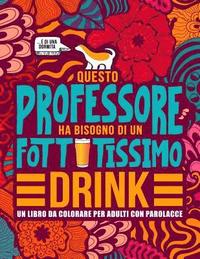 bokomslag Questo professore ha bisogno di un fottutissimo drink: Un libro da colorare per adulti con parolacce: Un libro antistress per i professori, gli insegn