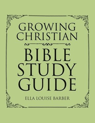 Ella Louise Barber - Growing Christian Bible Study Guide, Häftad