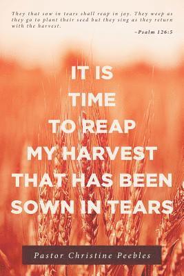 It Is Time to Reap My Harvest That Has Been Sown in Tears 1