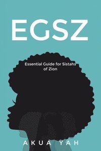 bokomslag Essential Guide for Sistahs of Zion (EGSZ)