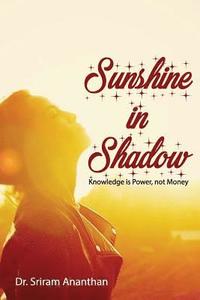 bokomslag Sunshine in Shadow: Knowledge is Power, not Money