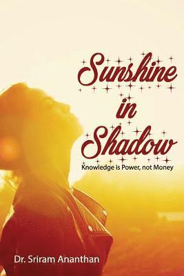 Sunshine in Shadow: Knowledge is Power, not Money 1