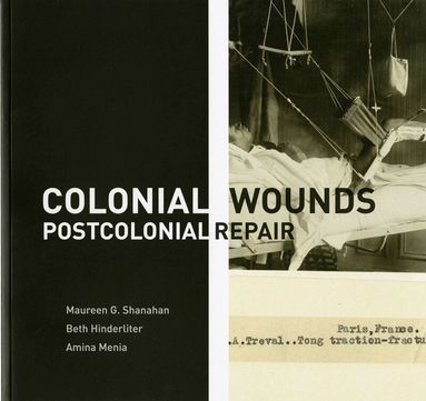 Amina Menia, Maureen Shanahan, Beth Hinderliter - Colonial Wounds/Postcolonial Repair, Häftad