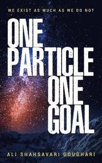 bokomslag One Particle One Goal: We Exist as Much as We Do Not