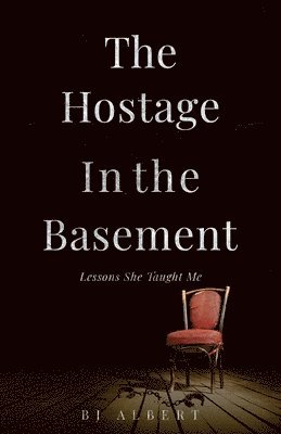 Bj Albert - The Hostage In The Basement: Lessons She Taught Me, Häftad