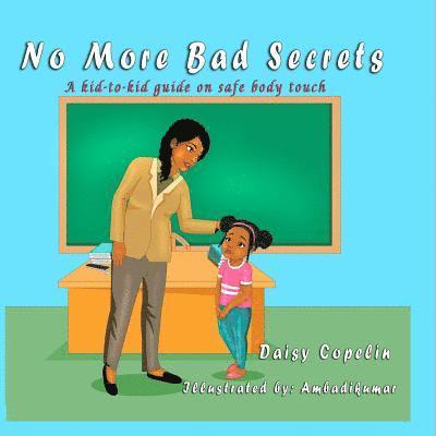 No More Bad Secrets: A kid-to-kid guide on safe body touch 1